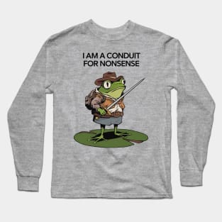 I Am A Conduit For Nonsense Long Sleeve T-Shirt